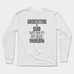 Architecture is Hard Long Sleeve T-Shirt